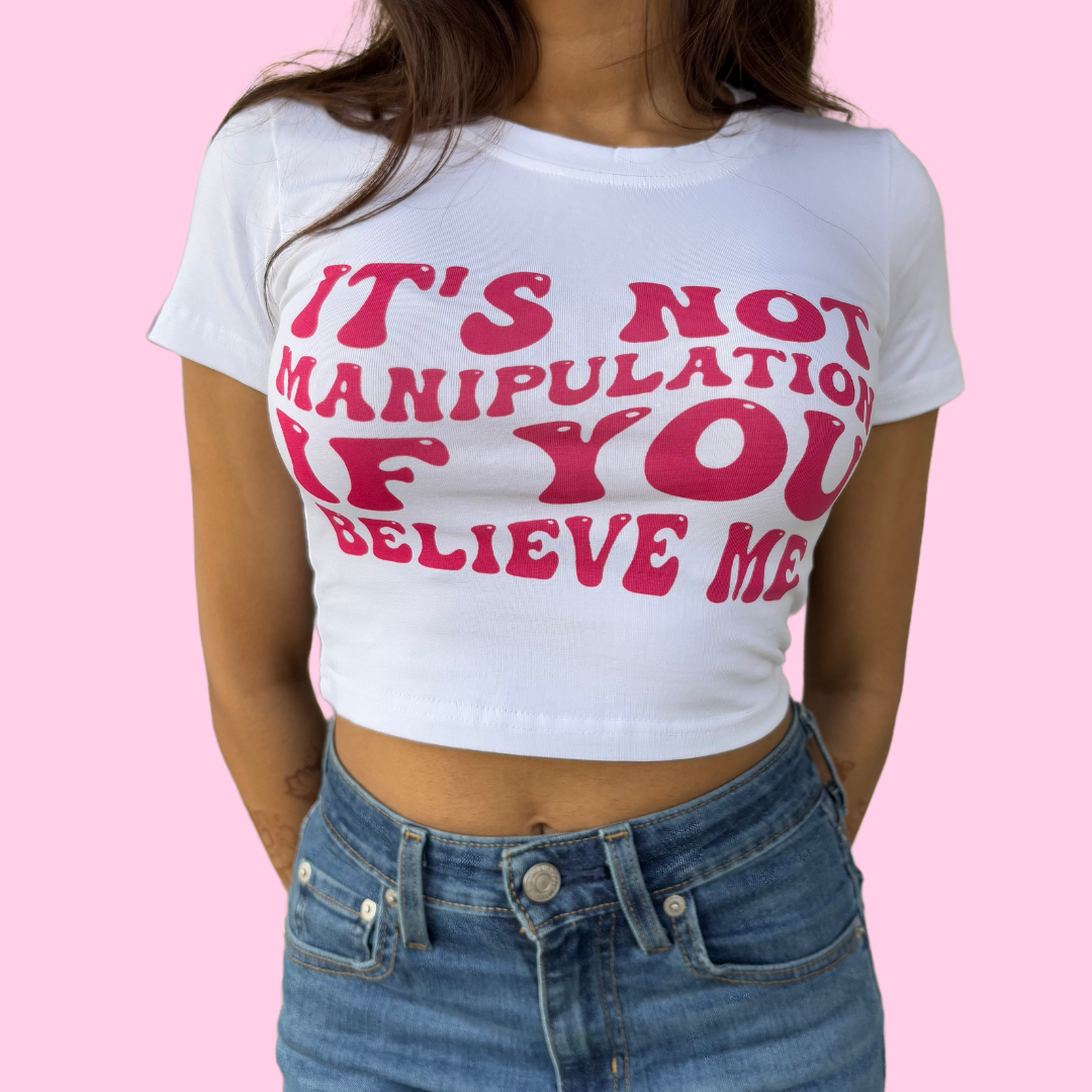 It's Not Manipulation Crop Top